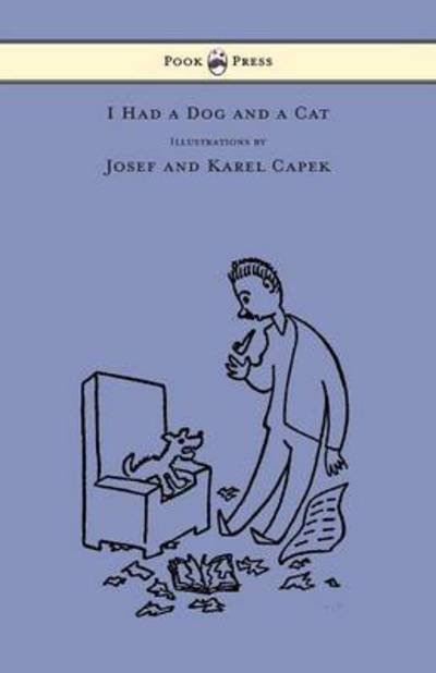 Cover for Karel Capek · I Had a Dog and a Cat - Pictures Drawn by Josef and Karel Capek (Paperback Book) (2013)