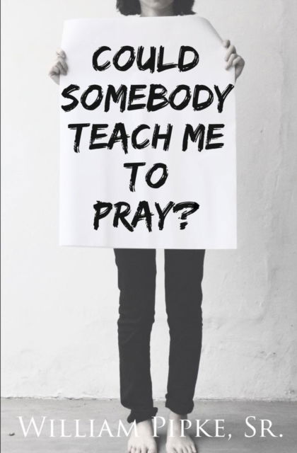 Cover for Sr William Pipke · Could Somebody Teach Me to Pray? (Paperback Book) (2019)