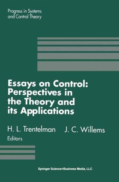 Cover for H L Trentelman · Essays on Control: Perspectives in the Theory and Its Applications - Progress in Systems and Control Theory (Paperback Book) [Softcover Reprint of the Original 1st Ed. 1993 edition] (2012)