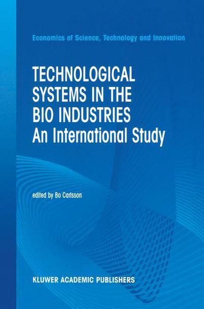 Cover for B Carlsson · Technological Systems in the Bio Industries: An International Study - Economics of Science, Technology and Innovation (Pocketbok) [Softcover reprint of the original 1st ed. 2002 edition] (2012)