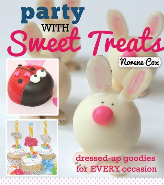 Cover for Norene Cox · Party with Sweet Treats: Dressed-up Goodies for Every Occasion (Taschenbuch) (2015)