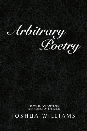 Cover for Joshua Williams · Arbitrary Poetry: Flows to and Appeals Every Sense of the Mind (Paperback Book) (2011)