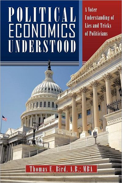 Cover for A.b. Thomas E. Bird · Political Economics Understood: a Voter Understanding of Lies and Tricks of Politicians (Paperback Book) (2012)