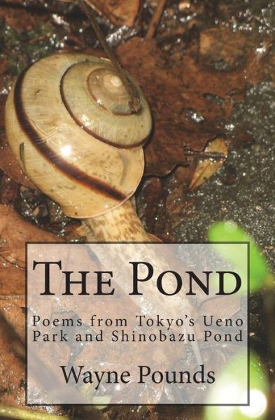 Cover for Wayne Pounds · The Pond: Poems from Ueno Park and Shinobazu Pond (Paperback Book) (2011)