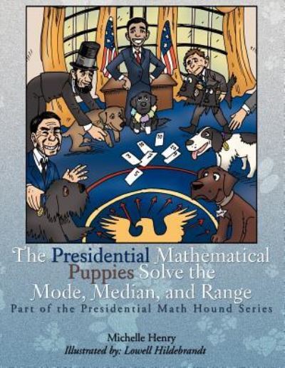 Cover for Michelle Henry · The Presidential Mathematical Puppies Solve the Mode, Median, and Range: Part of the Presidential Math Hound Series (Paperback Book) (2011)