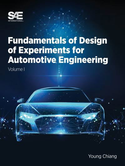 Fundamentals of Design of Experiments for Automotive Engineering Volume I - Young J. Chiang - Books - SAE International - 9781468606027 - November 28, 2023