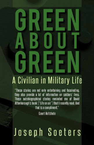 Cover for Soeters, Joseph (Royal Netherlands Military Academy and Tilburg University Netherlands) · Green about Green: A Civilian in Military Life (Paperback Book) (2012)