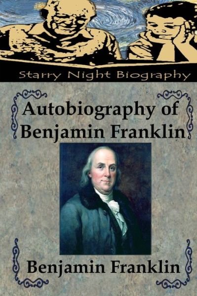 Autobiography of Benjamin Franklin - Benjamin Franklin - Boeken - Createspace - 9781482341027 - 1 februari 2013