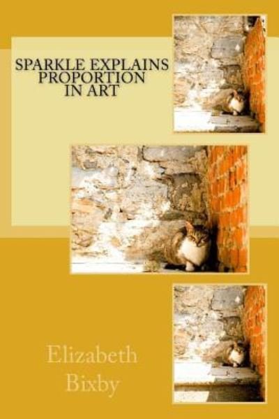 Cover for Elizabeth a Bixby · Sparkle Explains Proportion in Art (Paperback Book) (2013)