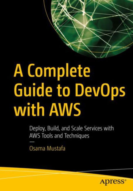 Cover for Osama Mustafa · A Complete Guide to DevOps with AWS: Deploy, Build, and Scale Services with AWS Tools and Techniques (Paperback Bog) [1st edition] (2023)