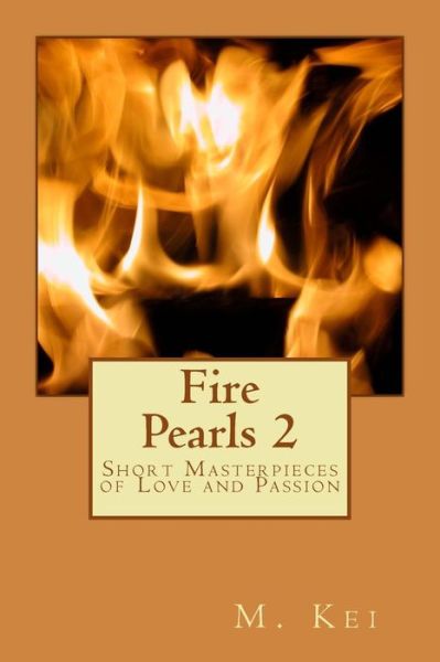 Cover for M. Kei · Fire Pearls 2: Short Masterpieces of Love and Passion (Paperback Book) [First edition] (2013)