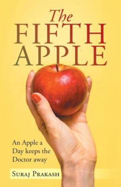 The Fifth Apple - Suraj Prakash - Books - Trafford Publishing - 9781490795027 - May 4, 2019