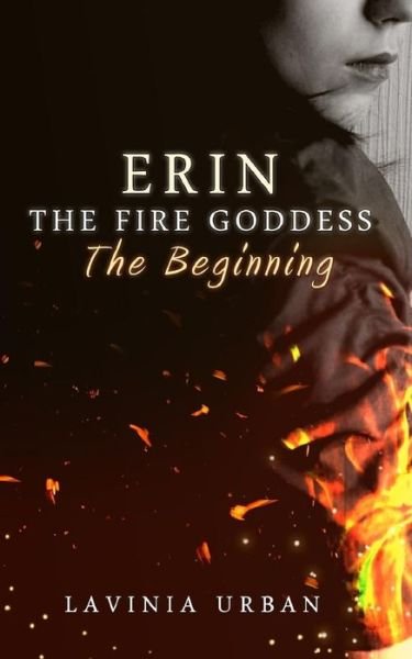Cover for Lavinia Urban · Erin the Fire Goddess: the Beginning: the Beginning (Paperback Book) (2018)