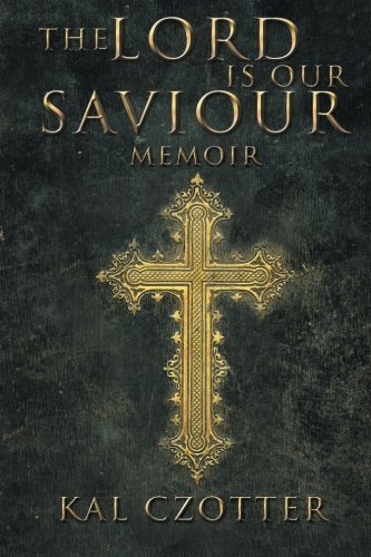 Cover for Kal Czotter · The Lord is Our Saviour: Memoir (Taschenbuch) (2013)