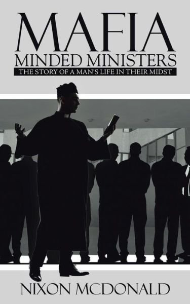 Cover for Nixon Mcdonald · Mafia Minded Ministers: the Story of a Man's Life in Their Midst (Paperback Book) (2014)