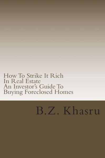 How to Strike It Rich in Real Estate: an Investor's Guide to Buying Foreclosed Homes - B Z Khasru - Books - Createspace - 9781492788027 - September 20, 2013