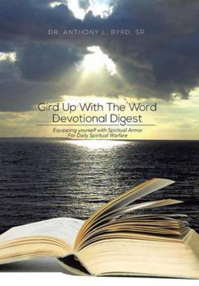 Cover for Byrd, Anthony L, Sr · Gird Up with the Word Devotional Digest: Equipping Yourself with Spiritual Armor for Daily Spiritual Warfare (Hardcover Book) (2013)