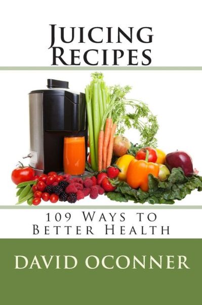 Cover for David Oconner · Juicing Recipes: 109 Ways to Better Health (Paperback Book) (2014)