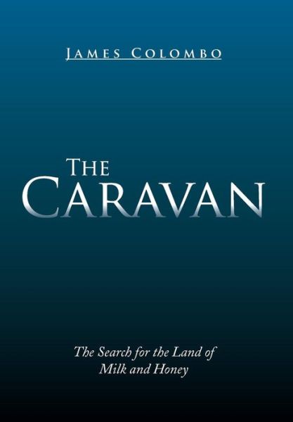 Cover for James Colombo · The Caravan: the Search for the Land of Milk and Honey (Hardcover Book) (2014)