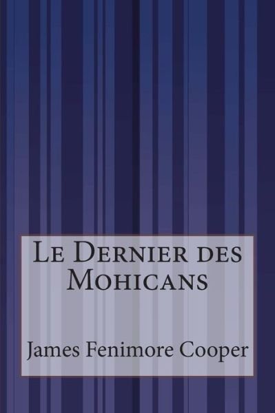 Le Dernier Des Mohicans - James Fenimore Cooper - Books - Createspace - 9781500614027 - July 23, 2014