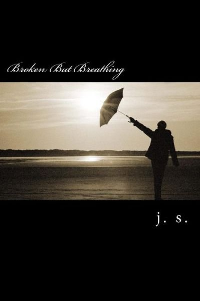 Cover for J S · Broken but Breathing (Paperback Book) (2014)