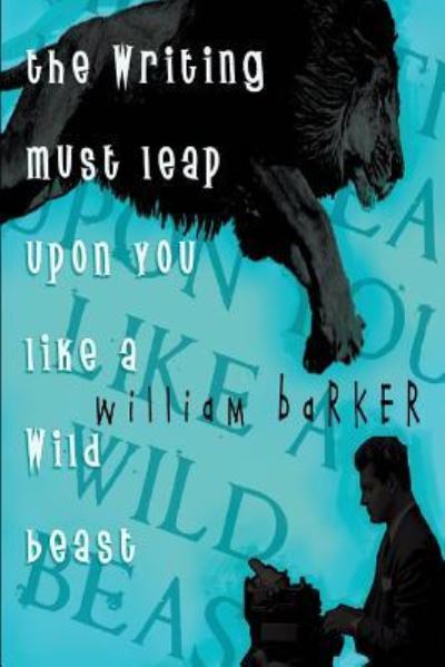 Cover for William Barker · The Writing Must Leap Upon You Like A Wild Beast (Paperback Book) (2014)