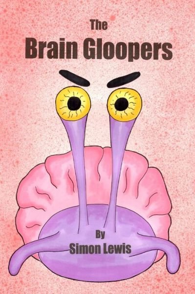 The Brain Gloopers - Simon Lewis - Books - Createspace Independent Publishing Platf - 9781507855027 - March 20, 2015