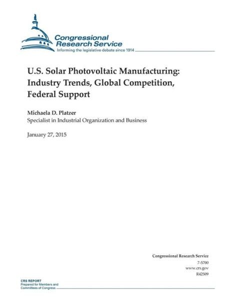 Cover for Congressional Research Service · U.s. Solar Photovoltaic Manufacturing: Industry Trends, Global Competition, Federal Support (Taschenbuch) (2015)