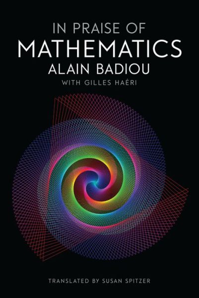 Cover for Badiou, Alain (l'Ecole normale superieure) · In Praise of Mathematics (Hardcover Book) (2016)