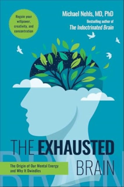 Cover for Nehls, Michael, MD, PhD · Exhausted Brain: The Origin of Our Mental Energy and Why It Dwindles (Inbunden Bok) (2025)