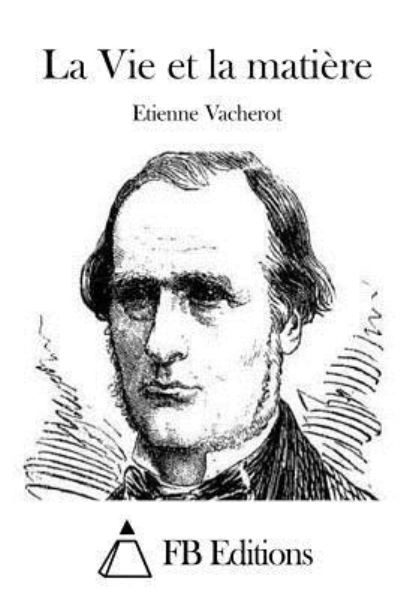 Cover for Etienne Vacherot · La Vie et La Matiere (Paperback Book) (2015)