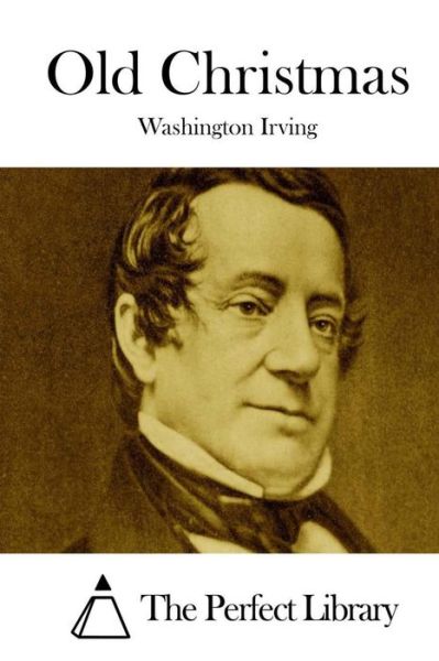 Old Christmas - Washington Irving - Books - Createspace - 9781511856027 - April 22, 2015