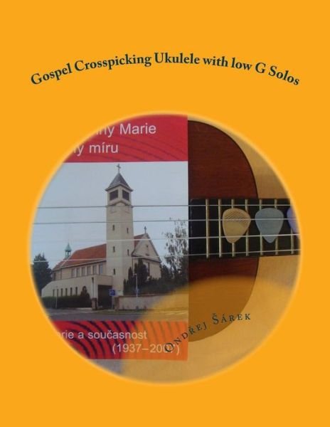 Gospel Crosspicking Ukulele with Low G Solos - Ondrej Sarek - Książki - Createspace - 9781512198027 - 14 maja 2015