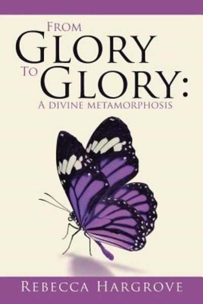 Rebecca Hargrove · From Glory to Glory (Paperback Book) (2016)