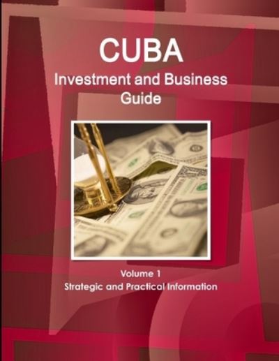 Cover for Inc Ibp · Cuba Investment and Business Guide Volume 1 Strategic and Practical Information (Paperback Book) (2016)
