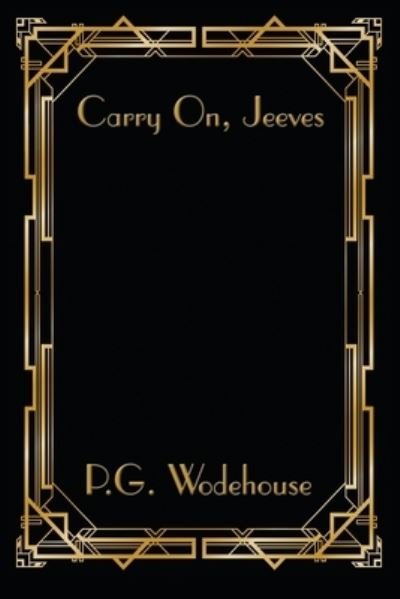 Carry On, Jeeves - P G Wodehouse - Books - Wilder Publications - 9781515449027 - 2021