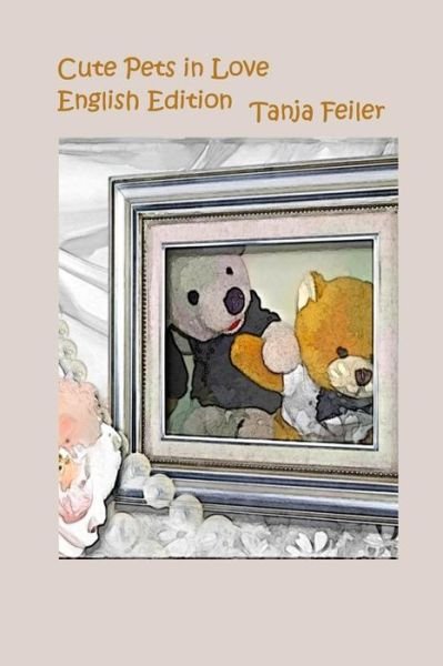 Cover for T Tanja Feiler F · Cute Pets in Love: English Edition (Paperback Bog) (2015)