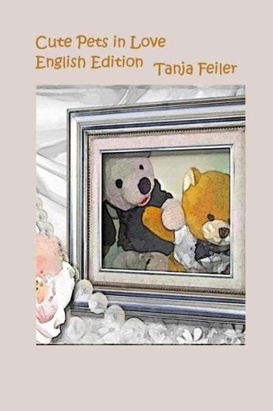 Cover for T Tanja Feiler F · Cute Pets in Love: English Edition (Paperback Book) (2015)