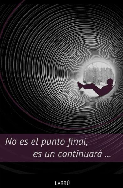 Cover for Larru · No Es El Punto Final, Es Un Continuara... (Paperback Book) (2015)