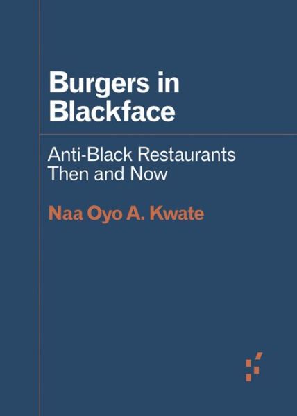 Cover for Naa Oyo A. Kwate · Burgers in Blackface: Anti-Black Restaurants Then and Now - Forerunners: Ideas First (Paperback Book) (2019)