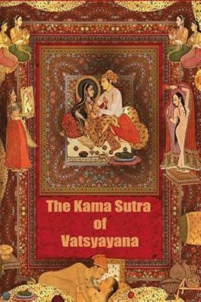The Kama Sutra of Vatsyayana - Vatsyayana - Books - Createspace Independent Publishing Platf - 9781519355027 - November 17, 2015