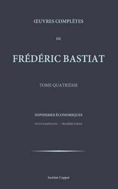Oeuvres completes de Frederic Bastiat - tome 4 - Frederic Bastiat - Kirjat - Createspace Independent Publishing Platf - 9781519540027 - perjantai 27. marraskuuta 2015