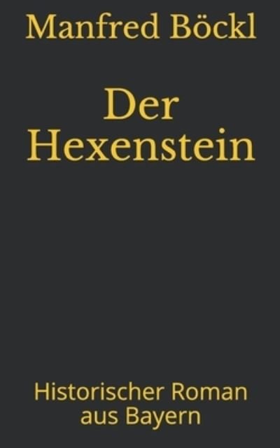 Cover for Manfred Boeckl · Der Hexenstein: Historischer Roman aus Bayern (Taschenbuch) (2017)