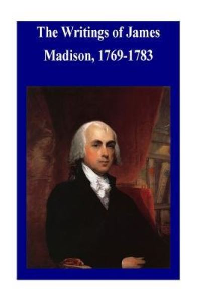 Cover for Library of Congress · The Writings of James Madison, 1769-1783 (Paperback Book) (2016)