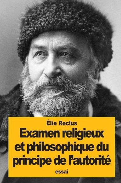 Cover for Elisee Reclus · Examen religieux et philosophique du principe de l'autorite (Paperback Book) (2016)