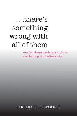 . . . There's Something Wrong with All of Them - Barbara Rose Brooker - Books - Xlibris - 9781524528027 - August 19, 2016