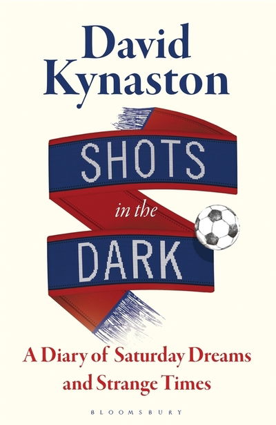 Cover for David Kynaston · Shots in the Dark: A Diary of Saturday Dreams and Strange Times (Gebundenes Buch) (2020)