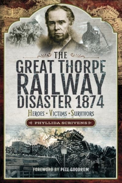 Cover for Phyllida Scrivens · The Great Thorpe Railway Disaster 1874: Heroes, Victims, Survivors (Hardcover bog) (2021)