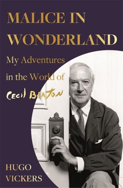 Malice in Wonderland: My Adventures in the World of Cecil Beaton - Hugo Vickers - Books - Hodder & Stoughton - 9781529338027 - May 13, 2021