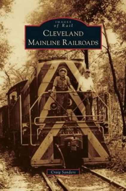 Cover for Sanders, Adjunct Instructor Craig (Cleveland State University) · Cleveland Mainline Railroads (Hardcover Book) (2014)